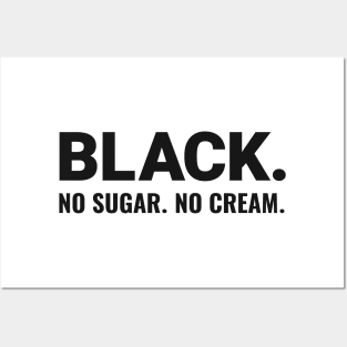 BLACK. NO SUGAR. NO CREAM. Posters and Art